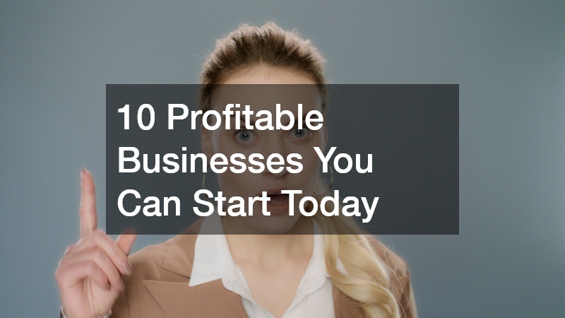 10 Profitable Businesses You Can Start Today