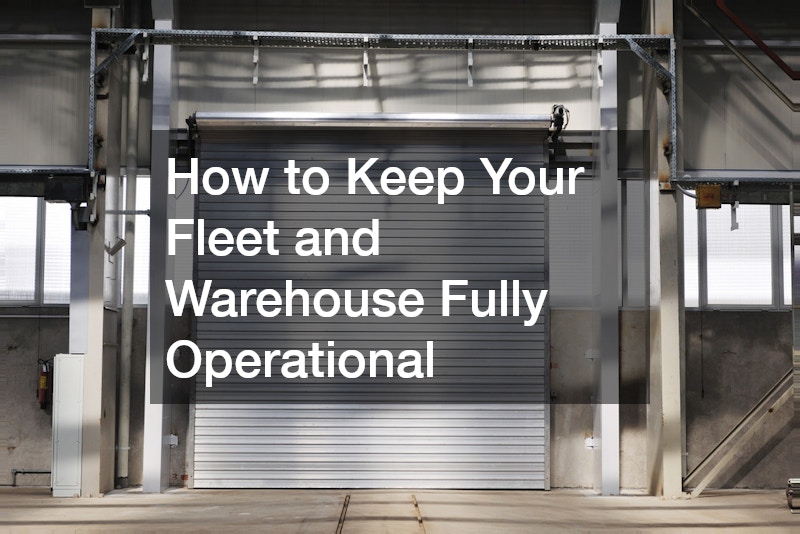 How to Keep Your Fleet and Warehouse Fully Operational