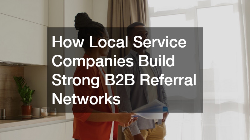 How Local Service Companies Build Strong B2B Referral Networks